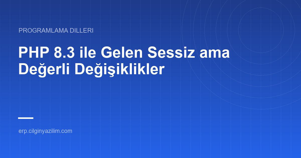 PHP 8.3 ile Gelen Sessiz ama Değerli Değişiklikler