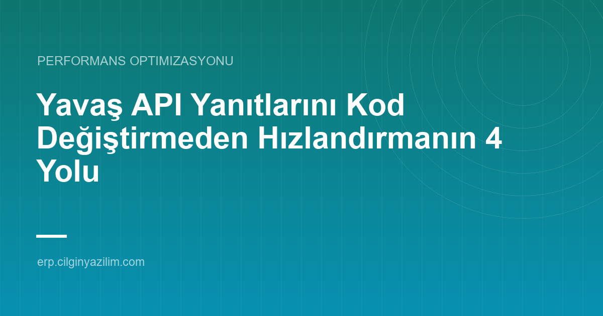 Yavaş API Yanıtlarını Kod Değiştirmeden Hızlandırmanın 4 Yolu