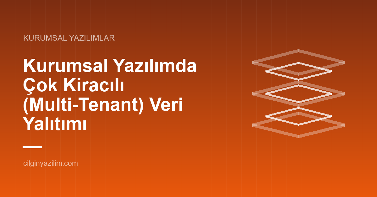 Kurumsal Yazılımda Çok Kiracılı (Multi-Tenant) Veri Yalıtımı