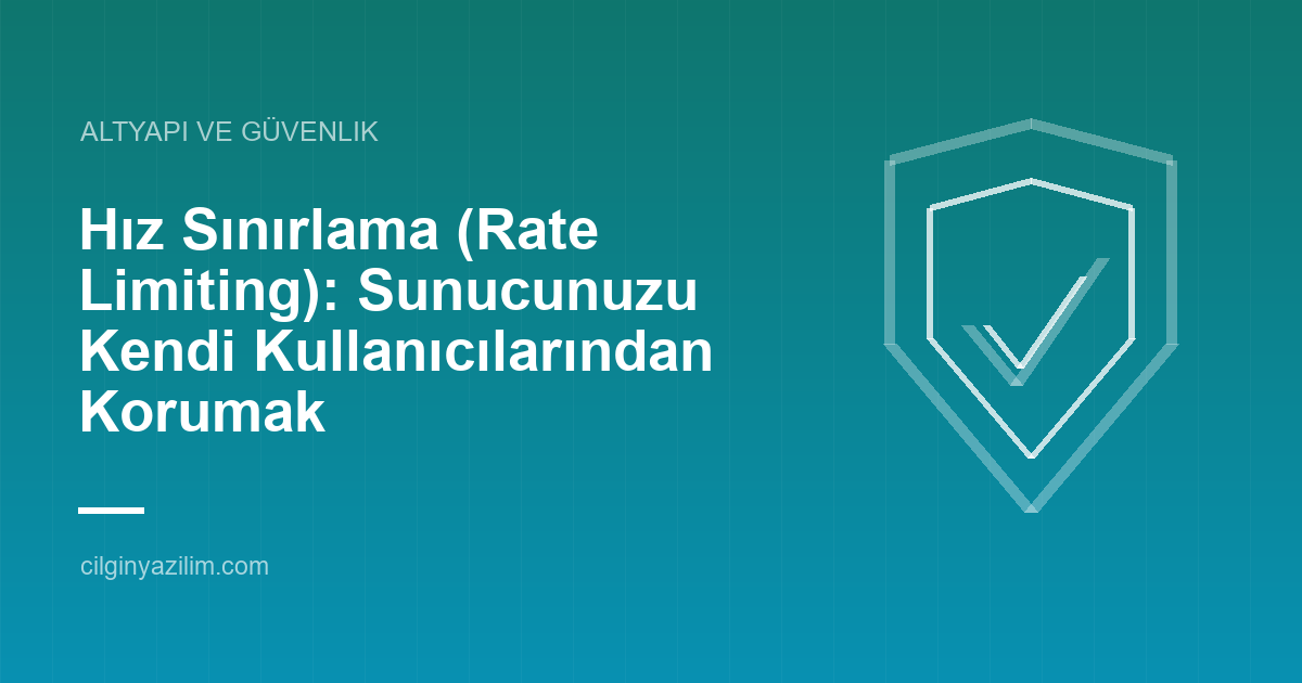 Hız Sınırlama (Rate Limiting): Sunucunuzu Kendi Kullanıcılarından Korumak
