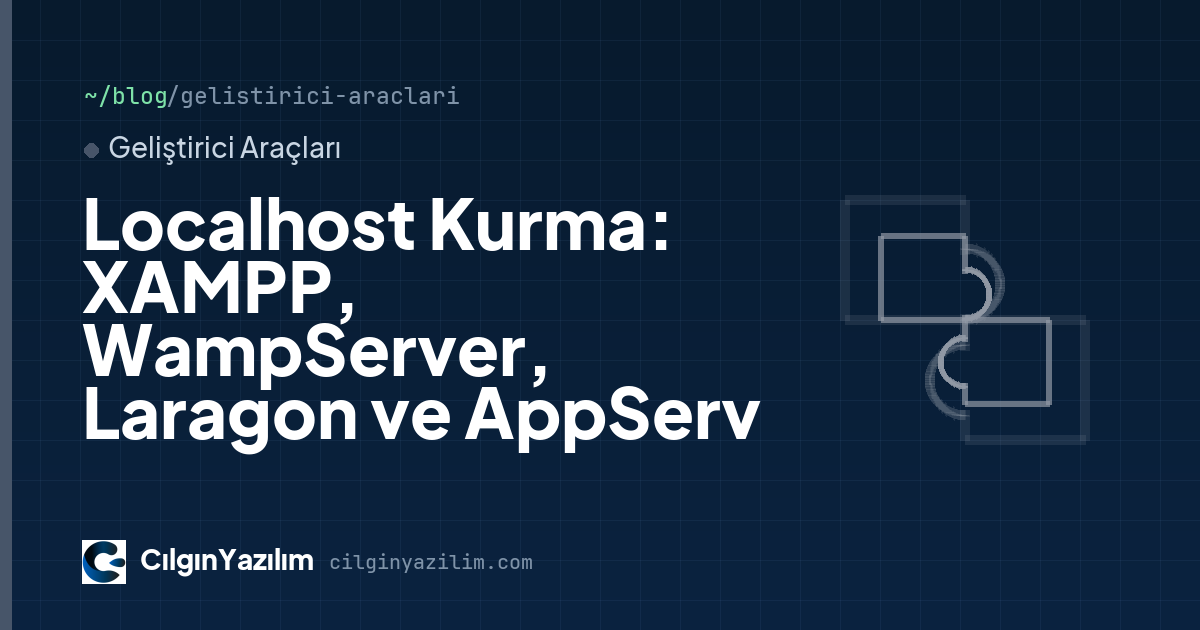 Localhost Kurma: XAMPP, WampServer, Laragon ve AppServ
