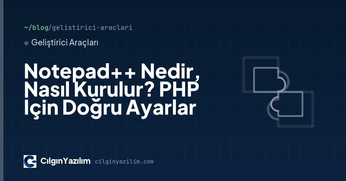 Notepad++ Nedir, Nasıl Kurulur? PHP İçin Doğru Ayarlar