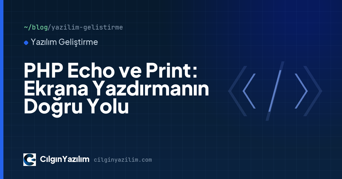 PHP Echo ve Print: Ekrana Yazdırmanın Doğru Yolu