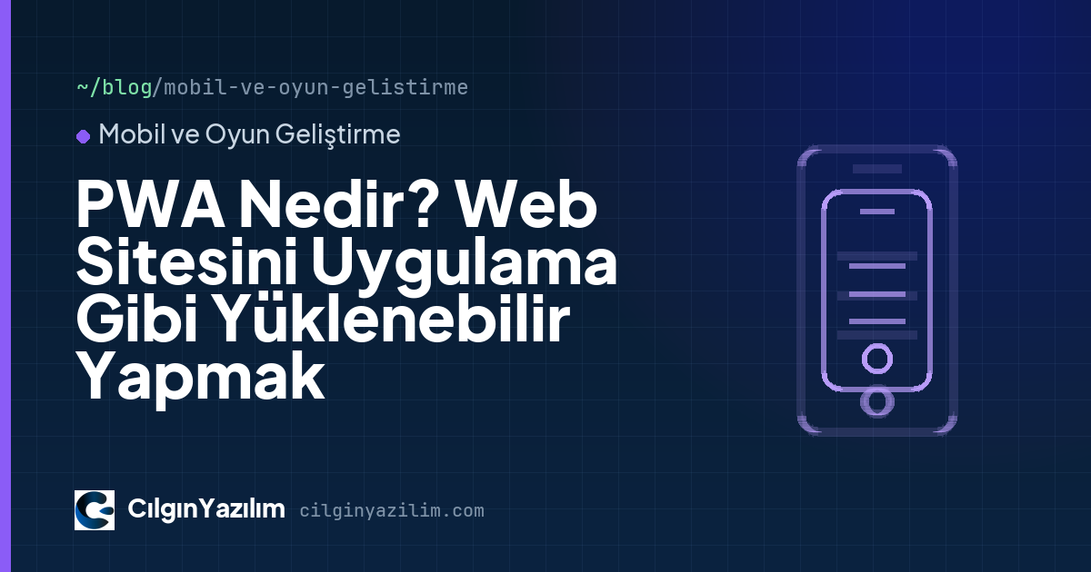 PWA Nedir? Web Sitesini Uygulama Gibi Yüklenebilir Yapmak