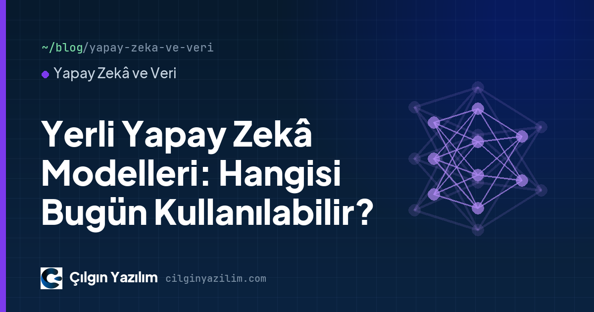 Yerli Yapay Zekâ Modelleri: Hangisi Bugün Kullanılabilir?