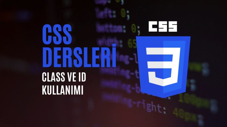 CSS Dersleri 5 - Class ve ID Kullanımı