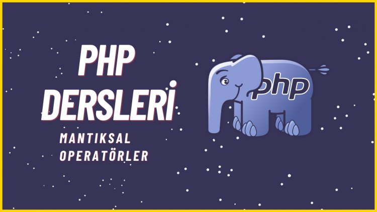 PHP Dersleri 10 - Operatörler ( Mantıksal Operatörler )
