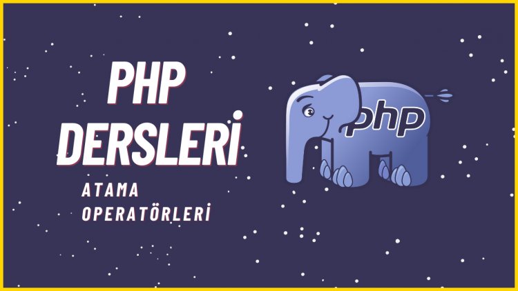 PHP Dersleri 12 - Operatörler ( Atama Operatörleri )