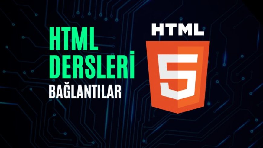 HTML Dersleri 7 – Bağlantılar (Links)