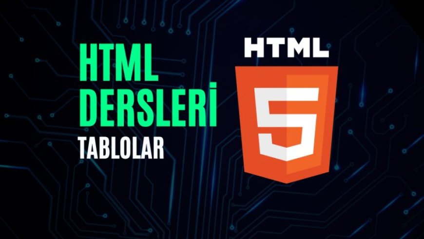 HTML Dersleri 9 - Tablolar
