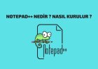 Notepad++ Nedir Notepad++ Nasıl Kurulur
